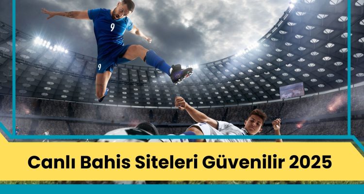 Canlı Bahis Siteleri Güvenilir 2025